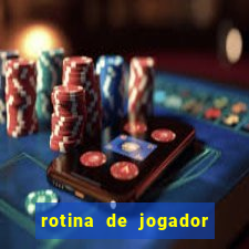 rotina de jogador de futebol